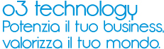 o3 technology. Potenzia il tuo business valorizza il tuo mondo.